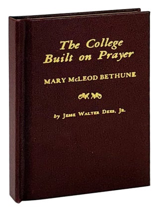 Item #45242 The College Built on Prayer: Mary McLeod Bethune. Mary McLeod Bethune, Jesse Walter...