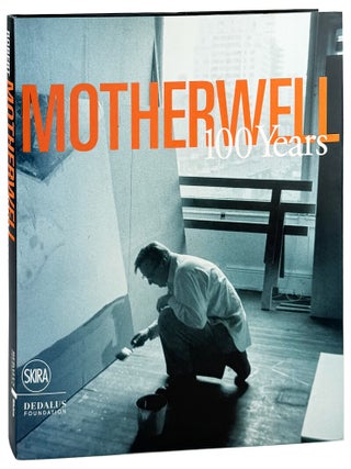 Item #45251 Motherwell: 100 Years. Robert Motherwell, Jack Flam, Katy Rogers, Tim Clifford