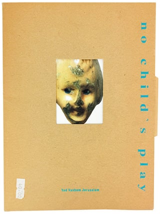 Item #45482 No Child's Play: Children in the Holocaust / Creativity and Play. Yehudit Inbar, curator