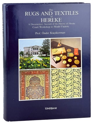 Item #45548 The Rugs and Textiles of Hereke: A Documentary Account of the History of Hereke,...