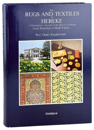 Item #45548 The Rugs and Textiles of Hereke: A Documentary Account of the History of Hereke,...