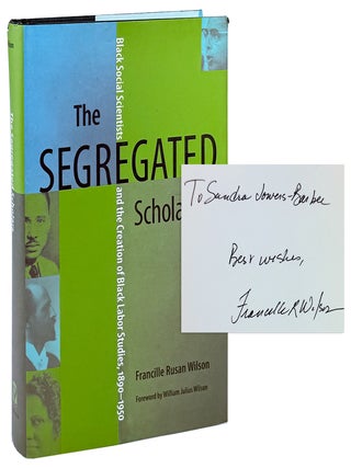 Item #45564 The Segregated Scholars: Black Social Scientists and the Creation of Black Labor...