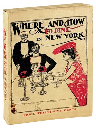 Item #45614 Where and How to Dine in New York: The Principle Hotels, Restaurants, and Cafés of...