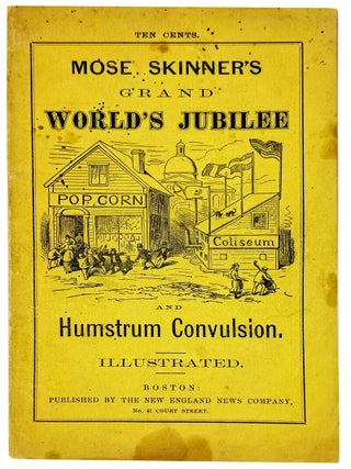 Mose Skinner's Grand World's Jubilee and Humstrum Convulsion. Mose Skinner, pseud. James E.