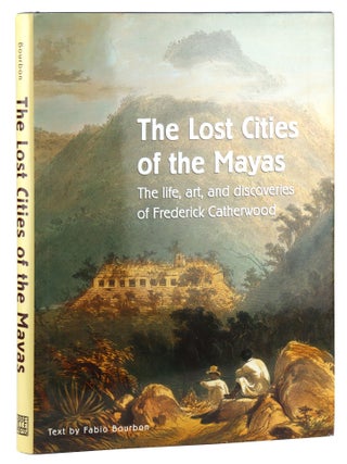 Item #45705 The Lost Cities of the Mayas: The Life, Art, and Discoveries of Frederick Catherwood....