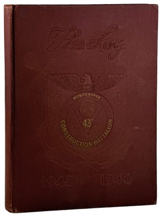 Item #45751 The Log: USNR 43rd Mobile Power Construction Battalion, 1942-1946. United States Navy...