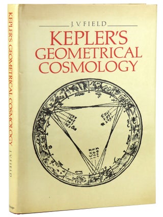 Item #45758 Kepler's Geometrical Cosmology. Johannes Kepler, J V. Field