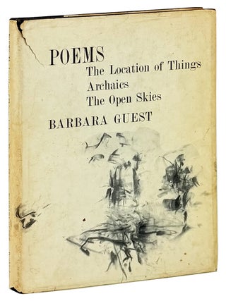 Item #45937 Poems: The Location of Things / Archaics / The Open Skies. Barbara Guest