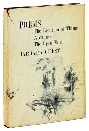 Item #45937 Poems: The Location of Things / Archaics / The Open Skies. Barbara Guest