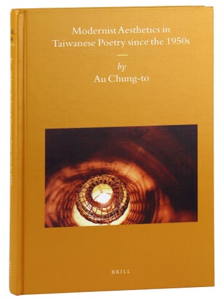 Item #46041 Modernist Aesthetics in Taiwanese Poetry since the 1950s. Au Chung-to