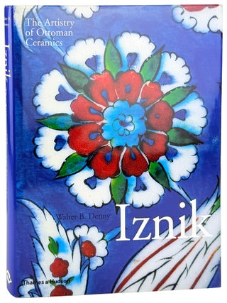 Item #46111 Iznik: The Artistry of Ottoman Ceramics. Walter B. Denny