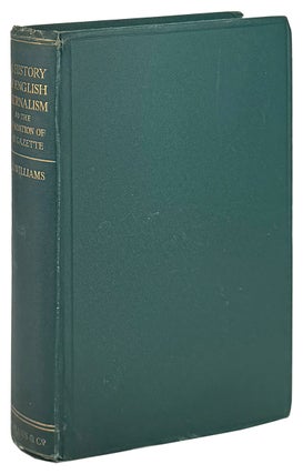 Item #46180 A History of English Journalism to the Foundation of the Gazette. J B. Williams
