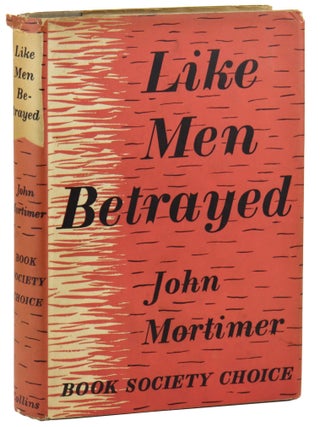Item #46218 Like Men Betrayed [With Two ALS from Mortimer]. John Mortimer