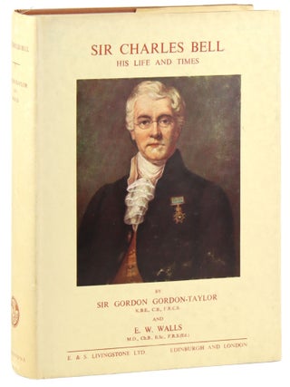 Item #46298 Sir Charles Bell: His Life and Times. Gordon Gordon-Taylor, E W. Walls