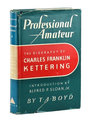 Item #46378 Professional Amateur: The Biography of Charles Franklin Kettering. T A. Boyd, Alfred...