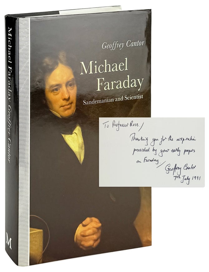 Item #46420 Michael Faraday: Sandemanian and Scientist. A study of science and religion in the nineteenth century [Inscribed and Signed to Sydney Ross]. Geoffrey Cantor.