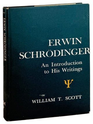 Item #46421 Erwin Schrodinger: An Introduction to His Writings. Erwin Schrodinger, William T. Scott