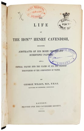The Life of the Honble. Henry Cavendish, including abstracts of his more important scientific papers, and a critical inquiry into the claims of all the alleged discoveries of the composition of water
