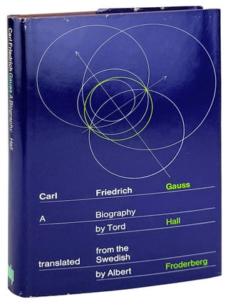 Item #46445 Carl Friedrich Gauss: A Biography. Tord Hall, Albert Froderberg, trans