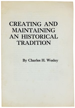 Item #46566 Creating and Maintaining an Historical Tradition. Charles H. Wesley