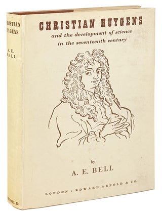 Item #46577 Christian Huygens and the Development of Science in the Seventeenth Century. A E. Bell