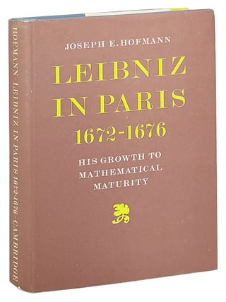 Item #46578 Leibniz in Paris, 1672-1676: His Growth to Mathematical Maturity. Gottfried Wilhelm...