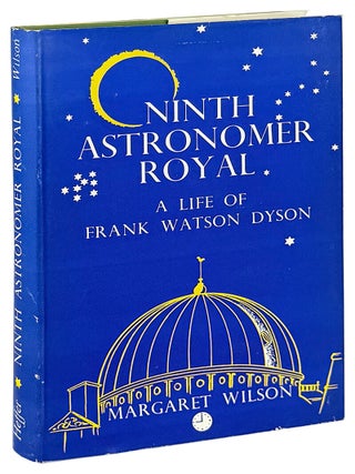 Item #46709 Ninth Astronomer Royal: The Life of Frank Watson Dyson. Margaret Wilson