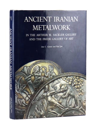 Item #46716 Ancient Iranian Metalwork in the Arthur M. Sackler Gallery and the Freer Gallery of...