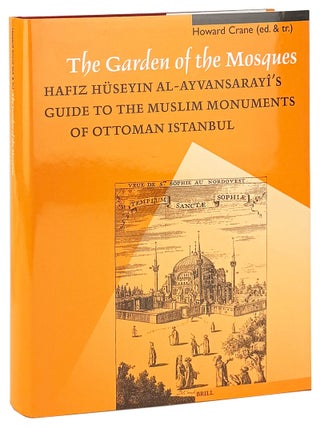 Item #46769 The Garden of the Mosques: Hafiz Huseyin Al-Ayvansarayi's Guide to the Muslim...