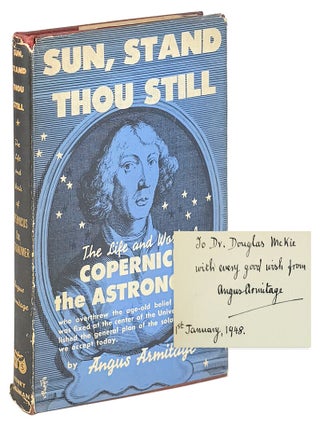 Item #46891 Sun, Stand Thou Still: The Life and Works of Copernicus the Astronomer [Inscribed and...