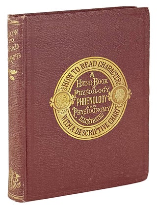 Item #46986 How to Read Character: A New Illustrated Hand-Book of Phrenology and Physiognomy, for...