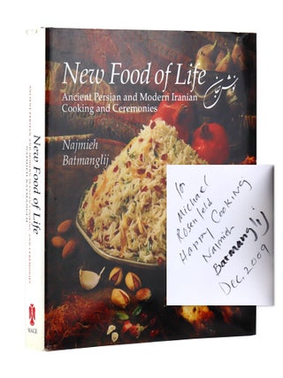Item #47061 New Food of Life: Ancient Persian and Modern Iranian Cooking and Ceremonies [Signed...