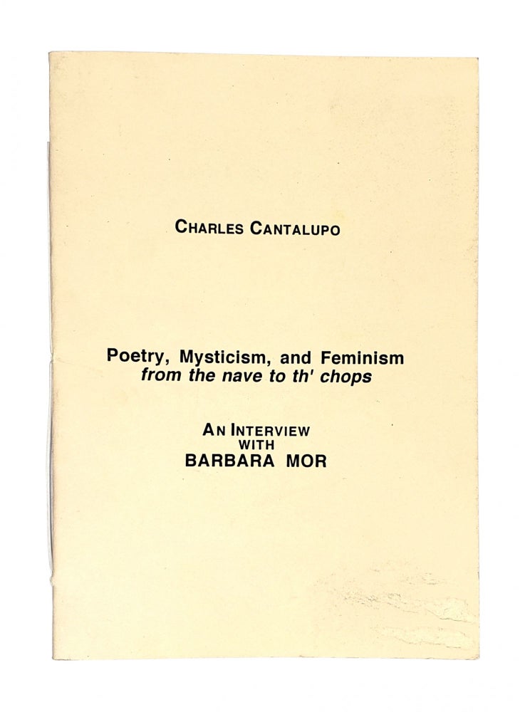 Item #4710 Poetry, Mysticism, and Feminism from the Nave to th' Chops: An Interview with Barbara Mor. Charles Cantalupo.
