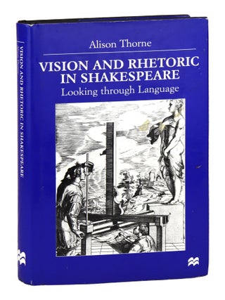 Item #47106 Vision and Rhetoric in Shakespeare: Looking Through Language. Alison Thorne