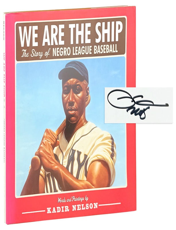 Item #47126 We Are the Ship: The Story of Negro League Baseball [Signed]. Kadir Nelson, Hank Aaron, fwd.