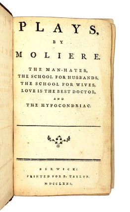 Plays, by Moliere: The Man-Hater, The School for Husbands, The School for Wives, Love is the Best Doctor, and The Hypocondriac