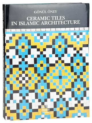 Item #47421 Ceramic Tiles In Islamic Architecture. Gonul Oney