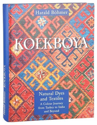 Item #47452 Koekboya: Natural Dyes and Textiles. A colour journey from Turkey to India and...