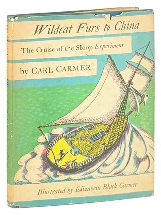 Item #47493 Wildcat Furs to China: The Cruise of the Sloop Experiment. Carl Carmer, Elizabeth...