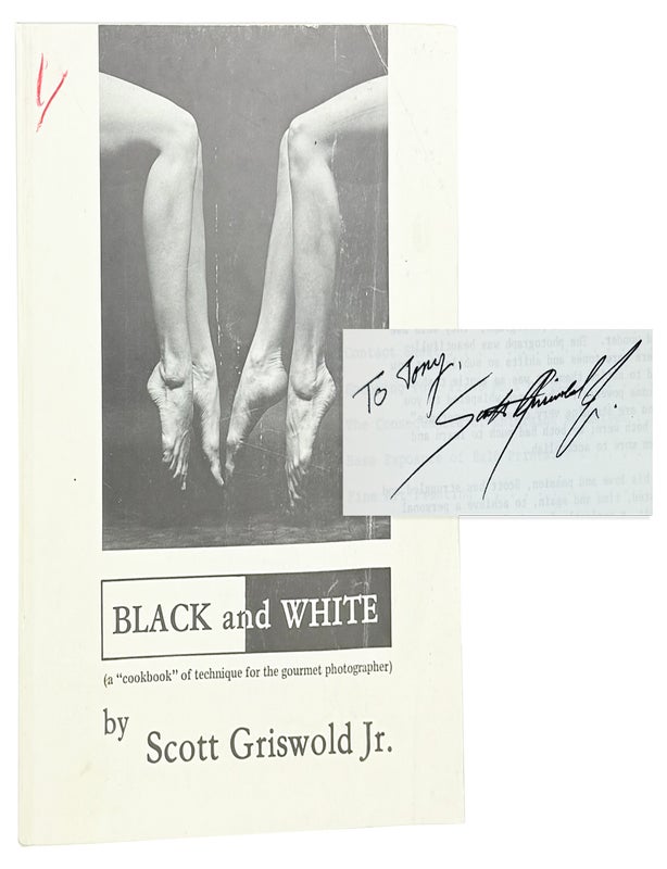 Item #47499 Black and White (A &ldquo;Cookbook&rdquo; of Technique for the Gourmet Photographer) [Inscribed and Signed]. Scott Griswold Jr.