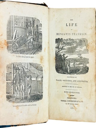 The Life of Benjamin Franklin. Illustrated by tales, sketches, and anecdotes. Adapted to the use of schools