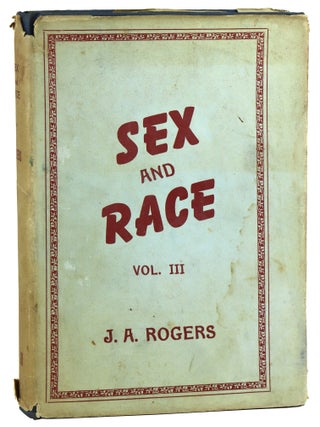 Item #47614 Sex and Race Volume III: Why White and Black Mix in Spite of Opposition. J A. Rogers,...