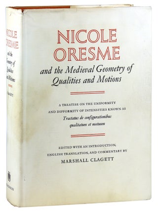 Item #47695 Nicole Oresme and the Medieval Geometry of Qualities and Motions: A Treatise on the...