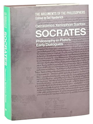 Socrates: Philosophy in Plato's Early Dialogues [The Arguments of the. Gerasmis Xenophon Santas, Ted Honderich.
