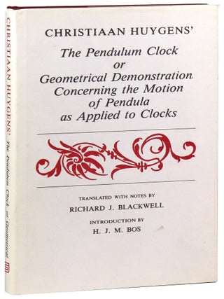 Item #47777 Christiaan Huygens' The Pendulum Clock or Geometrical Demonstrations Concerning the...