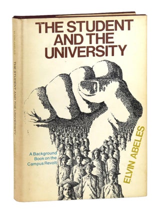 Item #47898 The Student and the University: A Background Book on the Campus Revolt. Elvin Abeles