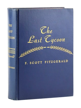 Item #47947 The Last Tycoon: An Unfinished Novel... Together with The Great Gatsby and Selected...