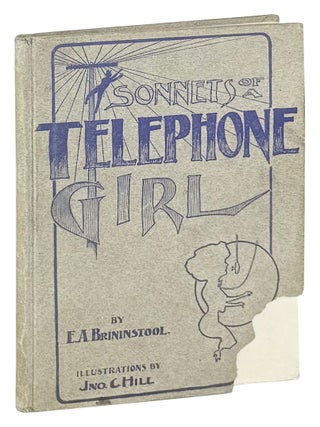 Item #47989 Sonnets of a Telephone Girl. E A. Brininstool, John C. Hill, Earl Alonzo