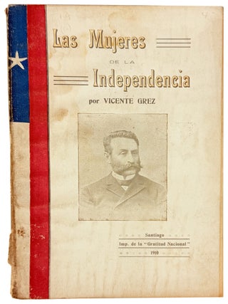 Item #47992 Las Mujeres de la Independencia. Chilean Independence, Paula Jaraquemada Mercedes...