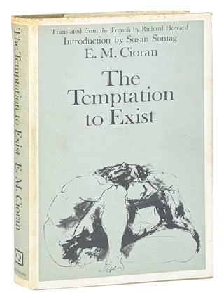 Item #48024 The Temptation to Exist. E M. Cioran, Richard Howard, Susan Sontag, trans., intro